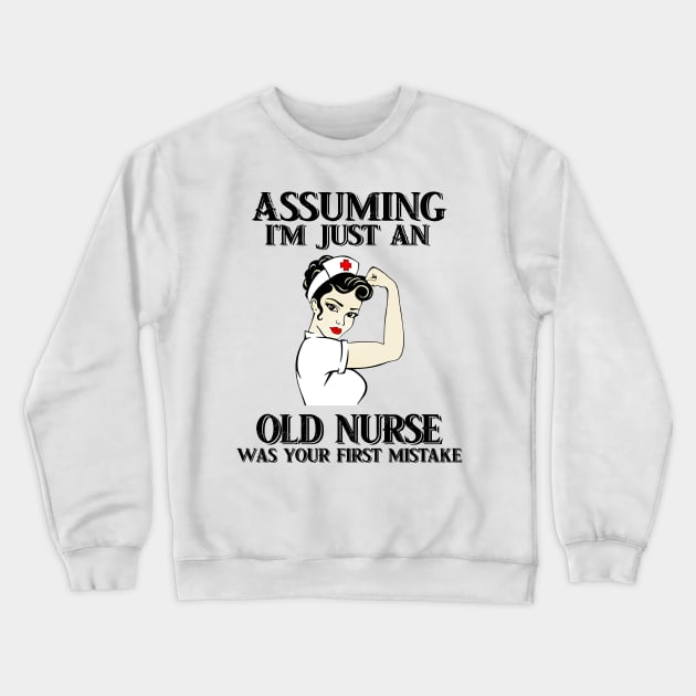 Assuming Im just an old nurse lady was your fist mistake Crewneck Sweatshirt by American Woman